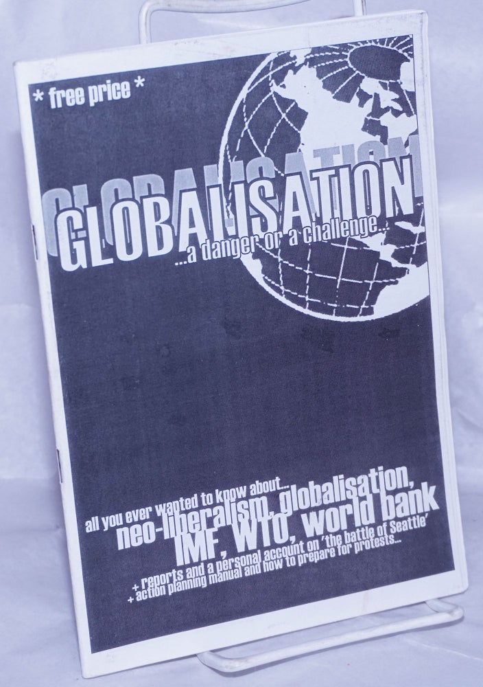 Cat.No: 262669 Globalisation...a danger or a challenge...all you ever wanted to know about...new-liberalism, globalisation, IMF, world bank + reports and a personal account on 'the battle of Seattle' + action planning manual and how to prepare for protests...