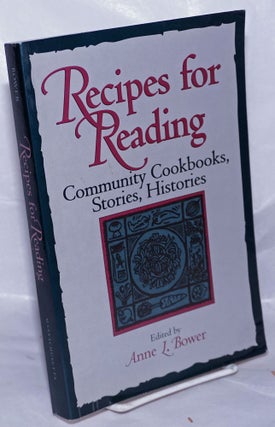 Cat.No: 262754 Recipes for Reading; Community Cookbooks, Stories, Histories. Anne Bower