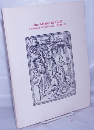 Cat.No: 262777 Une Affaire de gout. A Selection of Cookbooks: 1475 to 1873. From the...