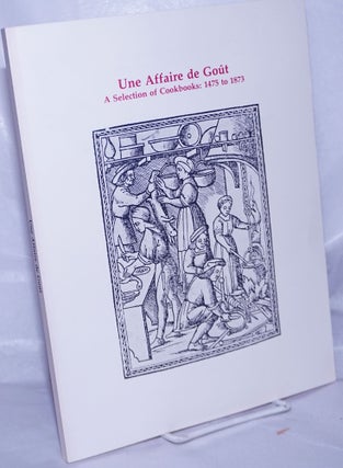 Cat.No: 262778 Une Affaire de gout. A Selection of Cookbooks: 1475 to 1873. From the...