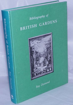 Cat.No: 262825 Bibliography of British Gardens. Ray Desmond