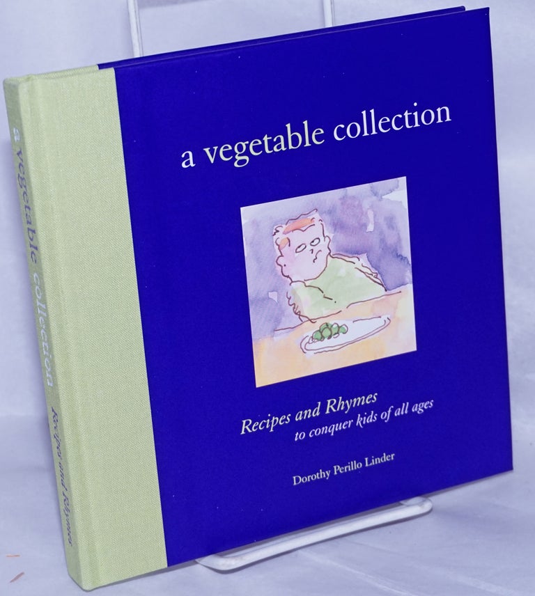 Cat.No: 262899 A Vegetable Collection; Recipes and Rhymes to conquer kids of all ages. Dorothy Perillo Linder.