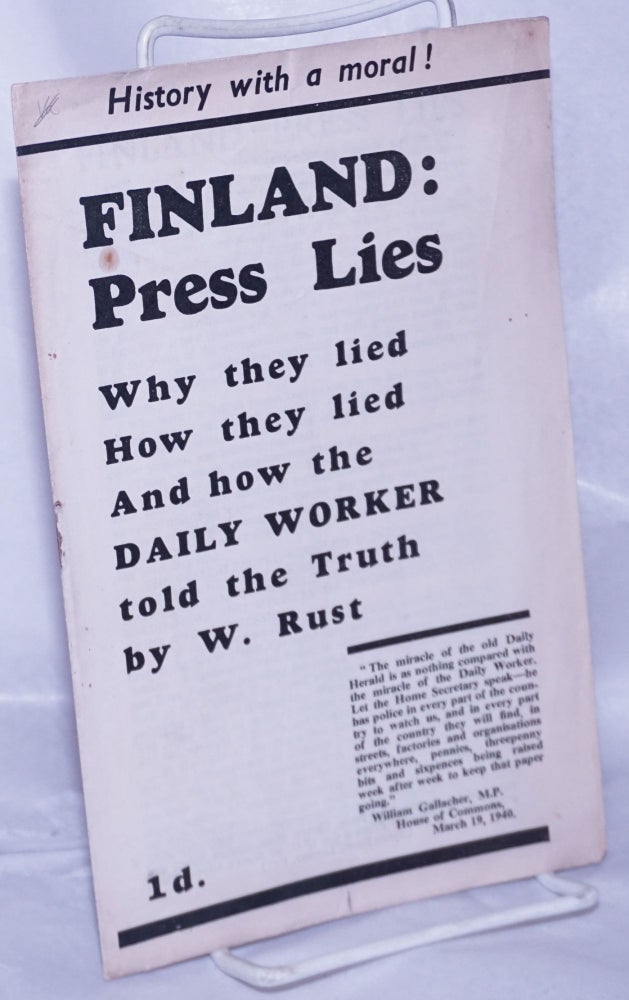 Cat.No: 263088 Finland press lies; why they lied, how they lied, and how the Daily Worker told the truth. W. Rust, William.