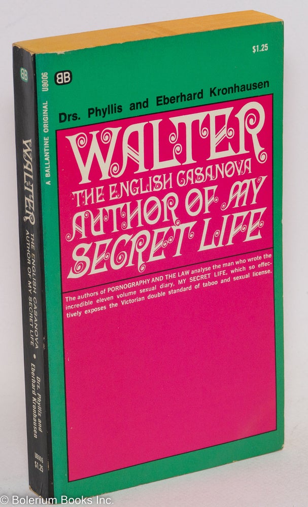 Cat.No: 263168 Walter: the English Casanova; author of My Secret Life. Walter Drs. Phyllis, Eberhard Kronhausen, pseudonym.