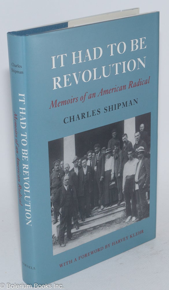 Cat.No: 26320 It Had to be Revolution; memoirs of an American radical. With a foreword by Harvey Klehr. Charles Shipman.