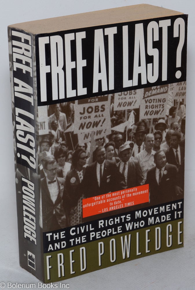 Cat.No: 263217 Free at last? The civil rights movement and the people who made it. Fred Powledge.