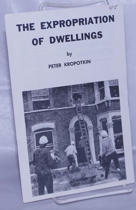 Cat.No: 263226 The Expropriation of Dwellings. Peter Kropotkin