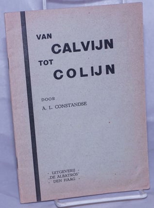 Cat.No: 263267 Van Calvijn tot Colijn. Anton L. Constandse
