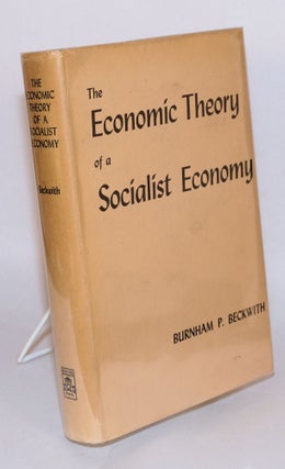 Cat.No: 26330 The economic theory of a socialist economy. Burnham P. Beckwith
