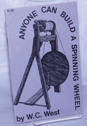 Cat.No: 263307 Anyone Can Build a Spinning Wheel. W. C. West