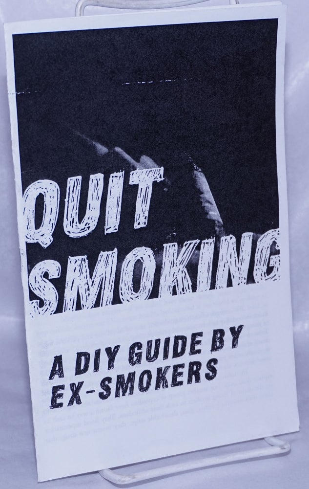 Cat.No: 263561 Quit Smoking: A DIY Guide by Ex-Smokers. Institute for Experimental Freedom / Deconstruction Workers Local 700.