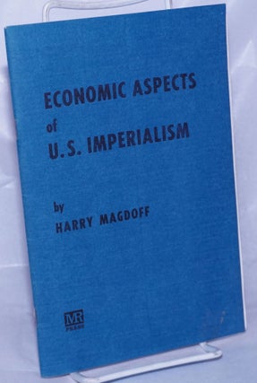 Cat.No: 263592 Economic aspects of U.S. imperialism. Harry Magdoff
