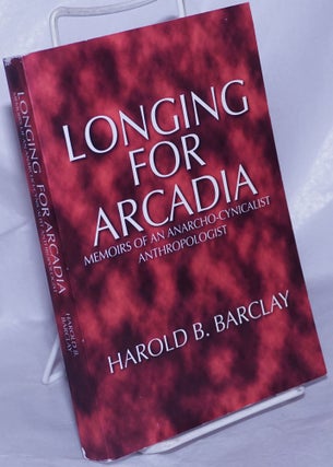 Cat.No: 263694 Longing for Arcadia: memoirs of an anarcho-cynicalist anthropologist....
