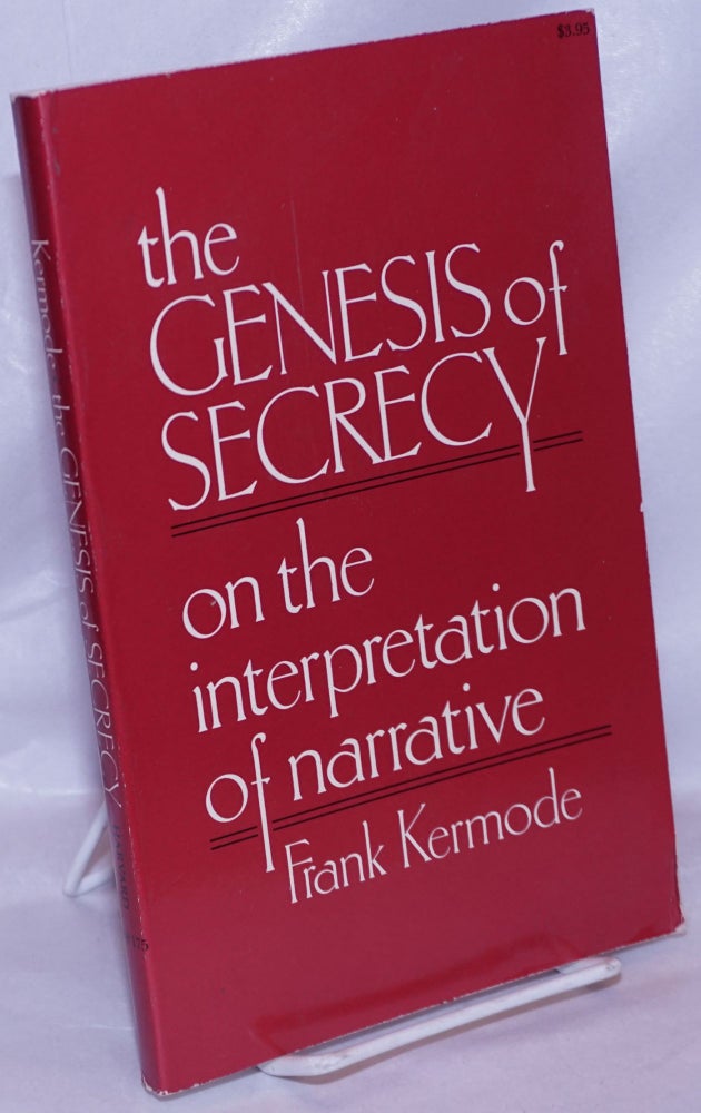 Cat.No: 263786 The Genesis of Secrecy: On the Interpretation of Narrative (The Charles Eliot Norton Lectures). Frank Kermode.