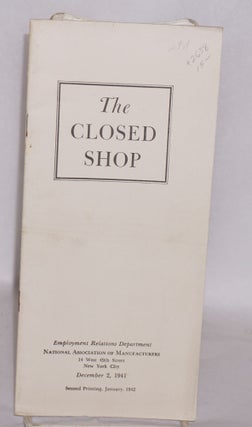 Cat.No: 2638 The closed shop. National Association of Manufacturers. Employment Relations...