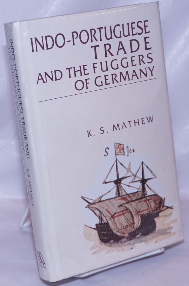 Cat.No: 263805 Indo-Portuguese Trade and the Fuggers of German. K. S. Mathew.