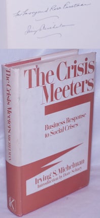 Cat.No: 263821 The Crisis Meeters: Business Response to Social Crises. Irving S....