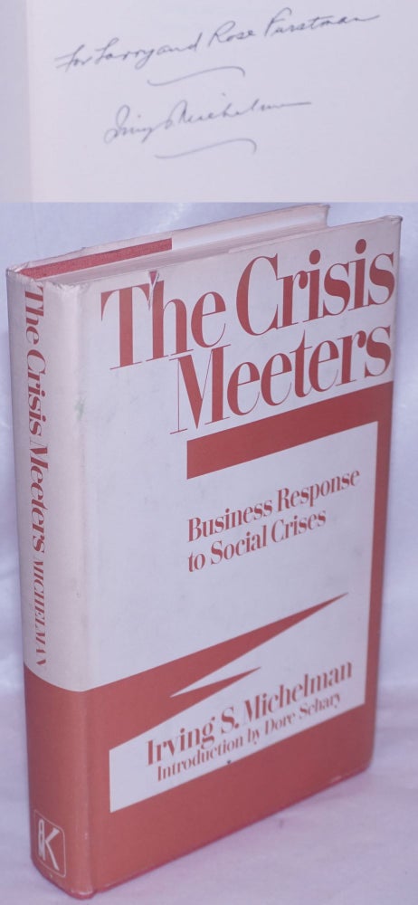 Cat.No: 263821 The Crisis Meeters: Business Response to Social Crises. Irving S. Michelman, Dore Schary.