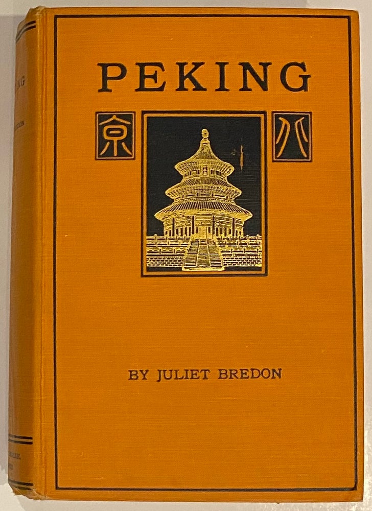 Cat.No: 263829 Peking: a historical and intimate description of its chief places of interest. Juliet Bredon.