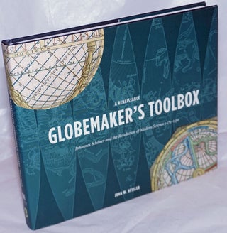 Cat.No: 263942 A Renaissance Globemaker's Toolbox; Johannes Schoner and the Revolution of...