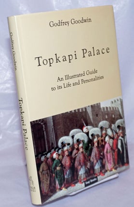Cat.No: 264070 Topkapi Palace; An Illustrated Guide to Its Life & Personalities. Godfrey...