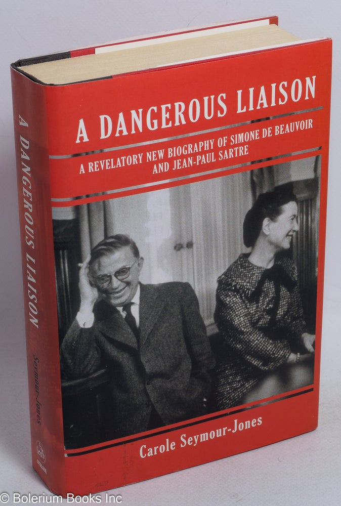 Cat.No: 264128 A Dangerous Liasion: a revelatory new biography of Simone de Beauvoir & Jean-Paul Sartre. Simone De Beauvoir, Jean-Paul Sartre.