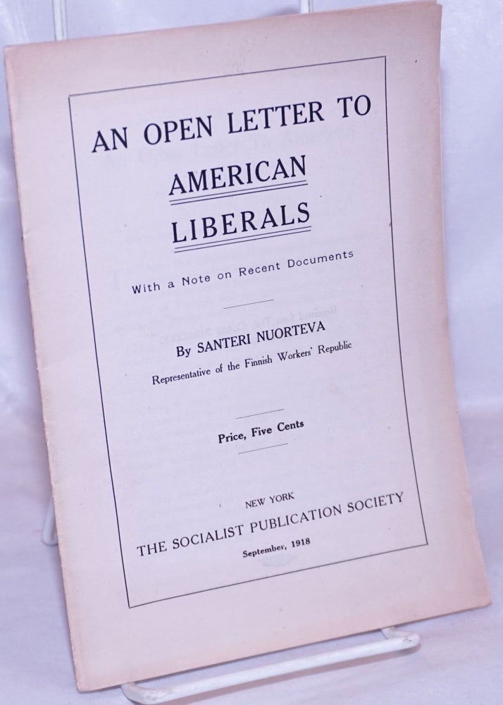 Cat.No: 264166 An open letter to American liberals, with a note on recent documents. Santeri Nuorteva.