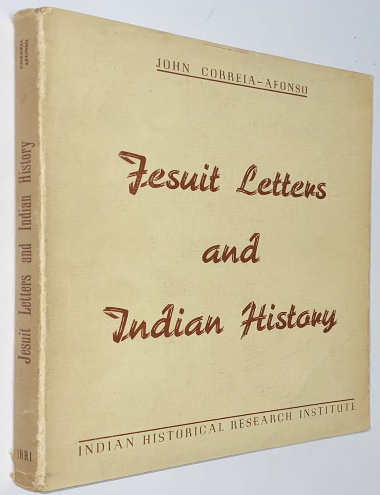 Cat.No: 264182 Jesuit letters and Indian history. A study of the nature and development of the Jesuit letters from India. John Correia-Afonso.