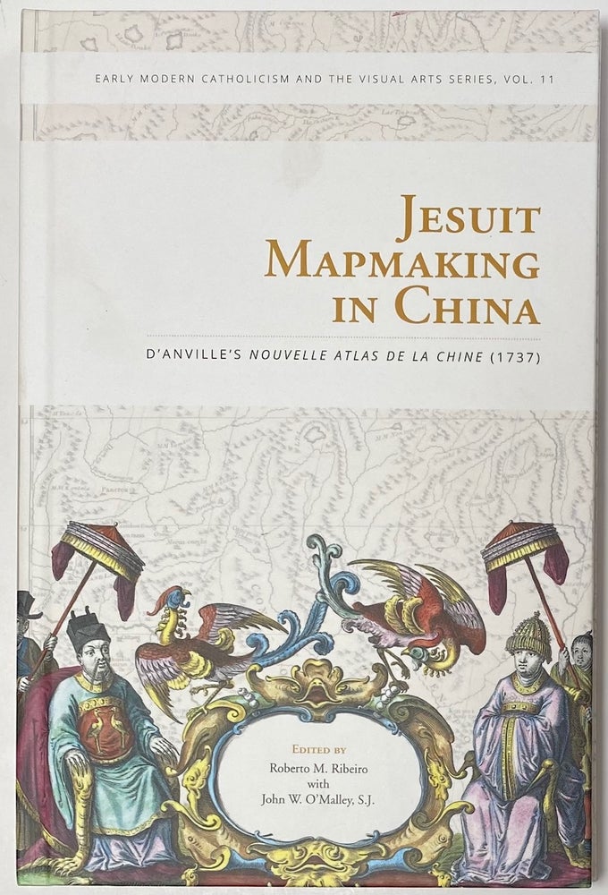 Cat.No: 264186 Jesuit mapmaking in China: D'Anville's Nouvelle atlas de la Chine (1737). Roberto M. Ribeiro, John W. O'Malley.
