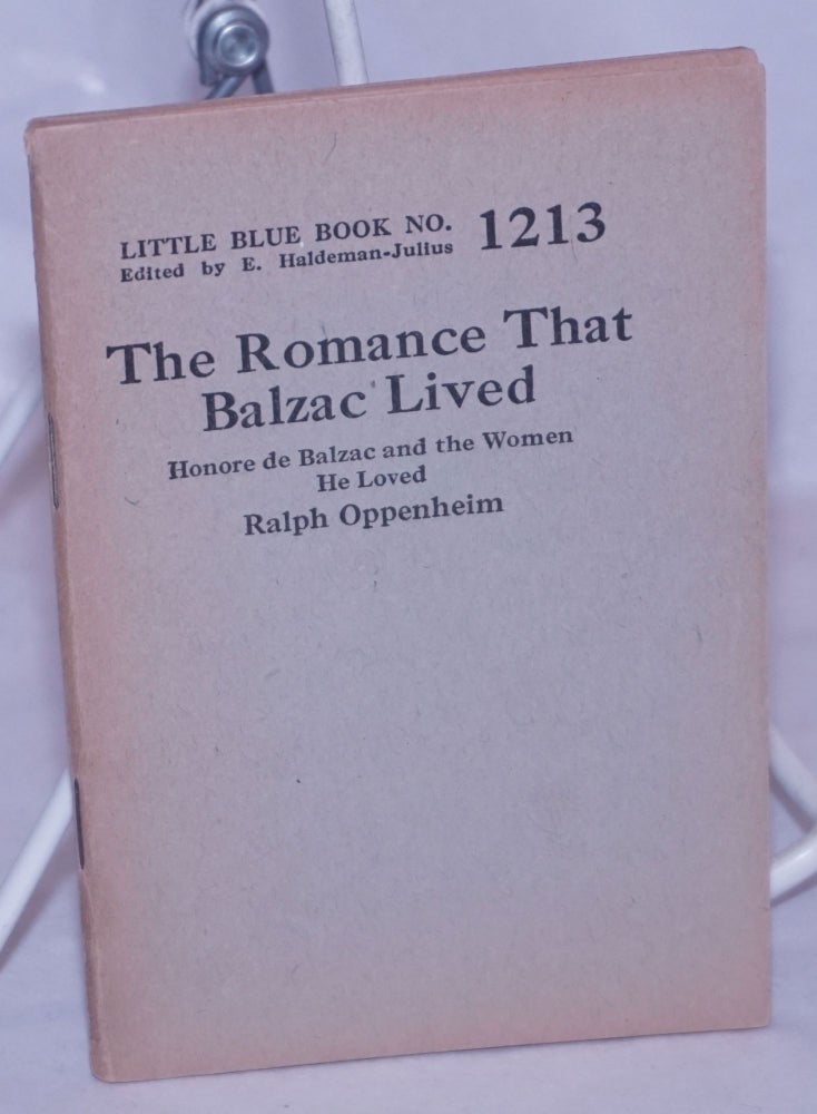 Cat.No: 264196 The Romance That Balzac Lived: Honore de Balzac and the Women He Loved. Honore de Balzac, Ralph Oppenheim.