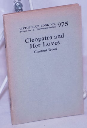 Cat.No: 264217 Cleopatra and Her Loves. Clement Wood