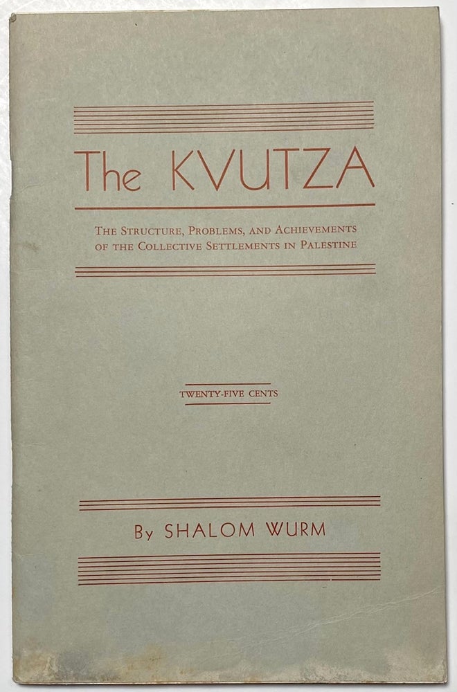 Cat.No: 264296 The kvutza: The structure, problems, and achievements of the collective settlements in Palestine. Shalom Wurm.