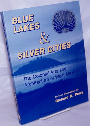 Cat.No: 264308 Blue Lakes & Silver Cities; The Colonial Arts and Architecture of West...