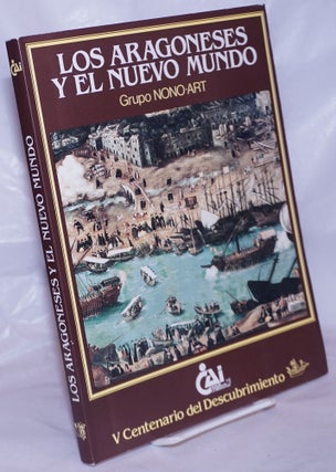 Cat.No: 264309 Los Aragoneses y el Nuevo Mundo. Introduccion y asesoramiento historico:...