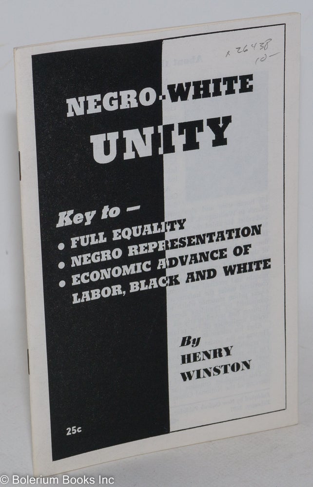 Cat.No: 26438 Negro-white unity; key to full equality, Negro representation, economic advance of labor, black and white. Henry Winston.