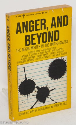 Cat.No: 264472 Anger, and Beyond: the Negro writer in the United States. Herbert Hill,...