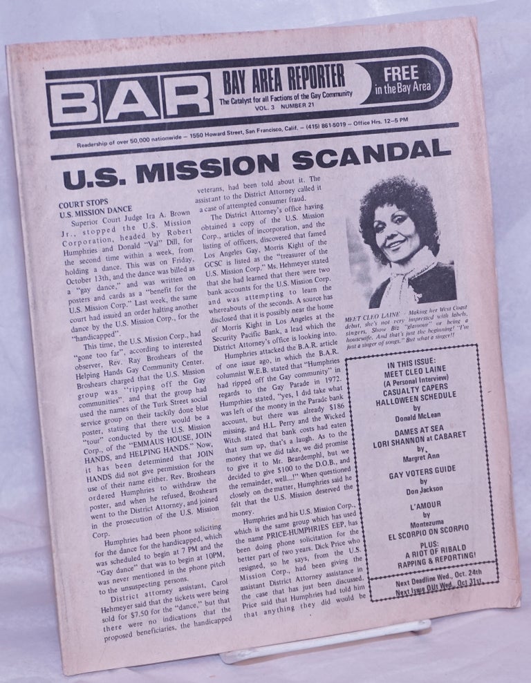Cat.No: 264498 B.A.R. Bay Area Reporter: the catalyst for all factions of the gay community; vol. 3, #21, October 1973: U.S. Mission Scandal. Paul Bentley, Bob Ross, Cleo Laine publisher, Emperor Marcus, Margaret Ann, Donald McLean, Luscious Lorelei, Maxine, Lou Greene, William E. Beardemphl.