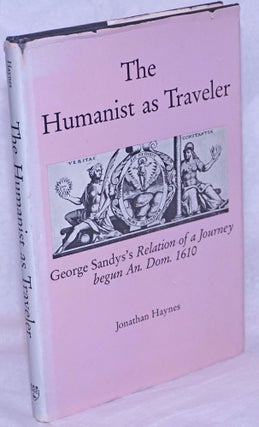 Cat.No: 264499 The Humanist as Traveler: George Sandys's Relation of a Journey begun An....