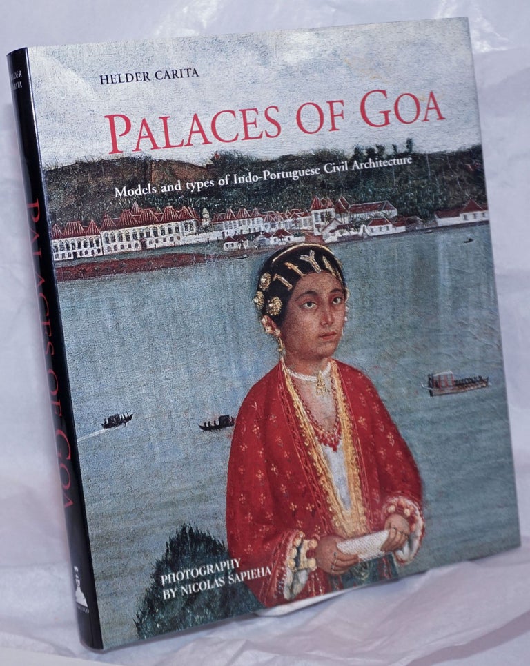 Cat.No: 264511 Palaces of Goa; Models and types of Indo-Portuguese Civil Architecture. Photogrpahs by Nicolas Sapieha. Helder Carita.