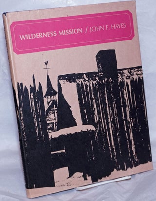 Cat.No: 264513 Wilderness Mission; The Story of Sainte-Marie-Among-the-Hurons. John F. Hayes