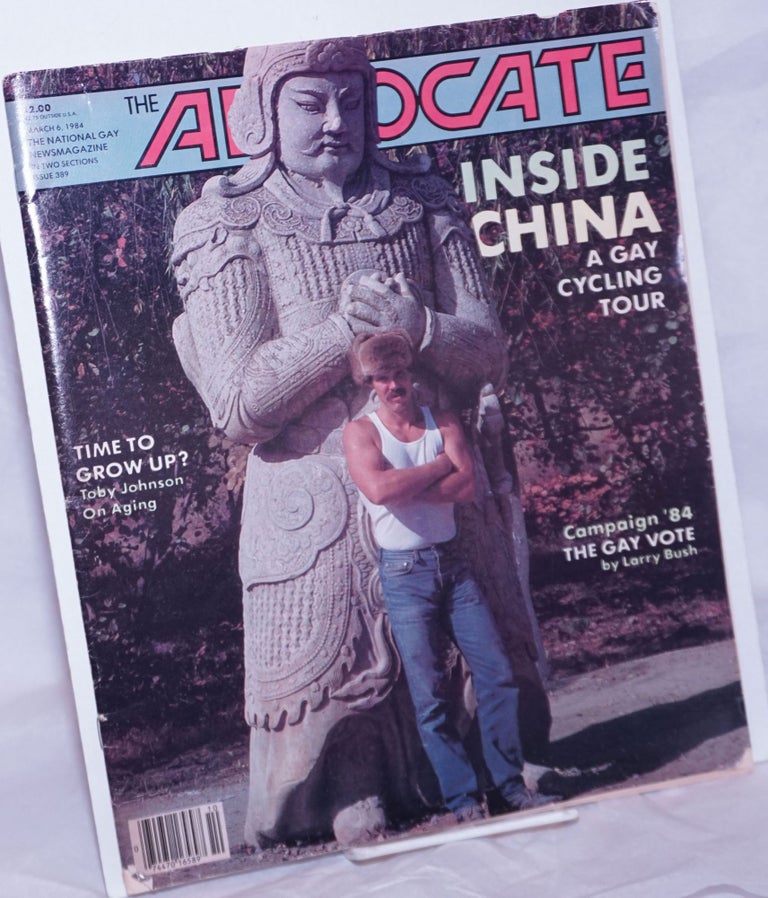 Cat.No: 264536 The Advocate: the national gay newsmagazine; #389, March 6, 1984; in two sections; Inside China; a gay cycling tour. Robert I. McQueen, Rod Nelson Nathan Fain, Richard Plowright, Edward Guthmann, Toby Johnson, Larry Bush.