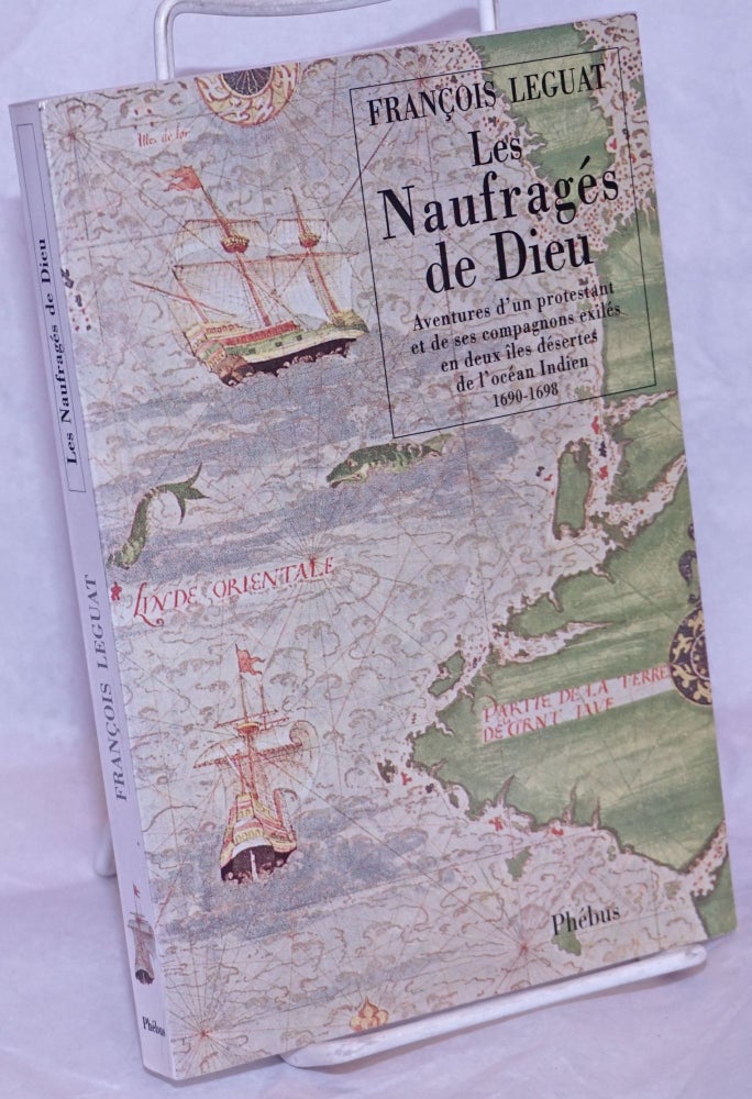 Cat.No: 264540 Les Naufrages de dieu; Aventures d'un protestant et de ses compagnons exiles en deux iles desertes de l'ocean Indien 1690-1698. Francois Leguat.