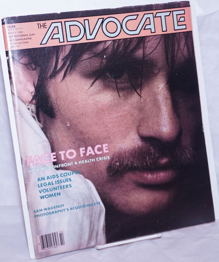 Cat.No: 264591 The Advocate: the national gay newsmagazine; #391, April 3, 1984; in two sections; face to face [AIDS]. Robert I. McQueen, Nathan Fain Sam Wagstaff, Victor Arimondi, Tom Coleman, Nicholas Blair, Pat Califia, Peter Freiberg, Seymour Kleinberg, Lenny Giteck.