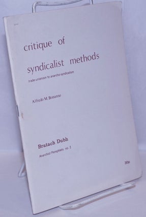 Cat.No: 264688 Critique of syndicalist methods: trade-unionism to anarcho-syndicalism....