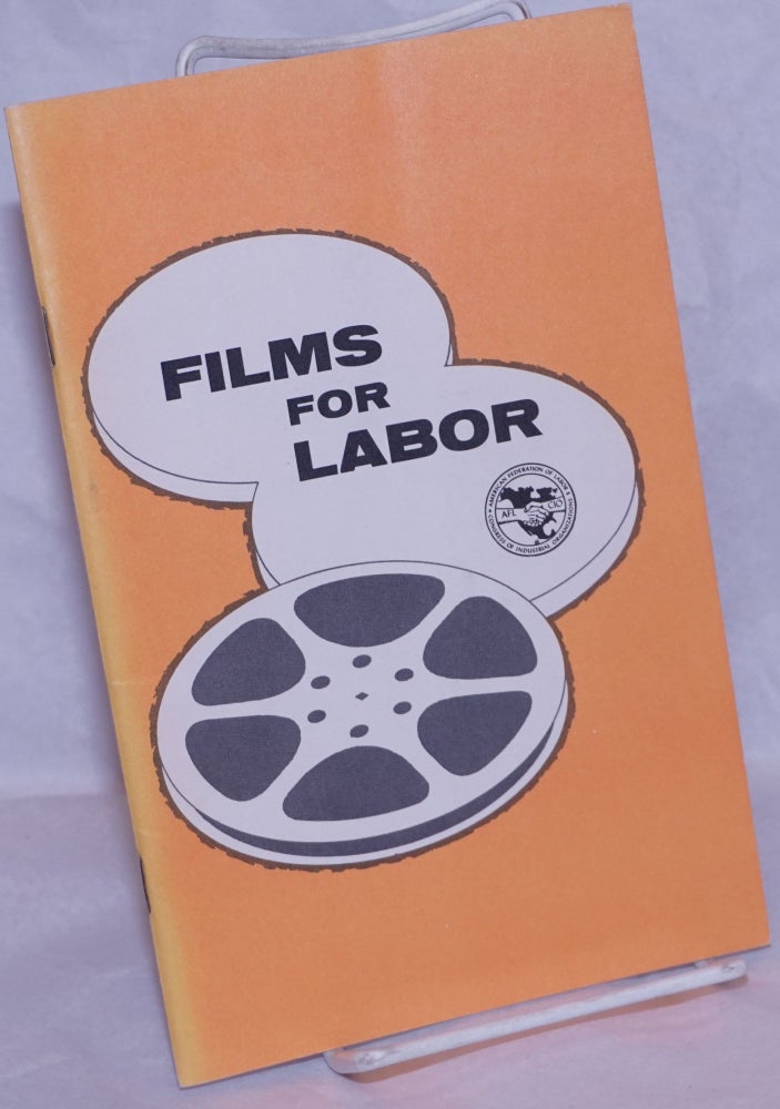 Cat.No: 264710 Films for labor. American Federation of Labor, Congress of Industrial Organizations. Film Division.