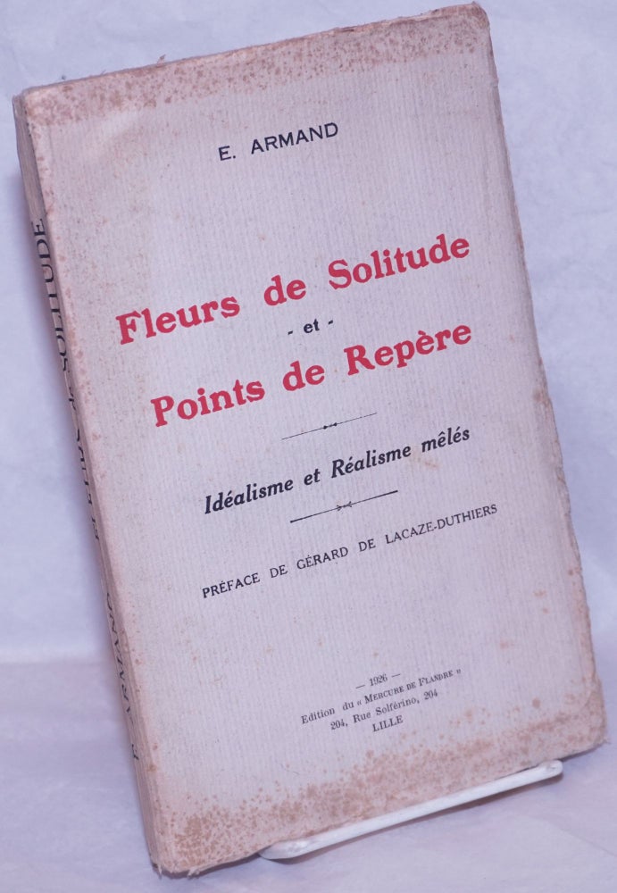 Cat.No: 264717 Fleurs de Solitude et Points de Repère: Idéalisme et Réalisme mêlés. Préface de Gérard de Lacaze-Duthiers. E. Armand, Ernest-Lucien Juin.