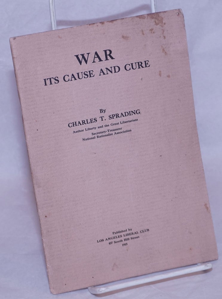 Cat.No: 264815 War: Its Cause and Cure. Charles T. Sprading.