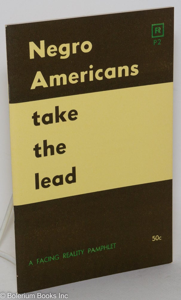 Cat.No: 26489 Negro Americans take the lead; a statement on the crisis in American civilization by the Facing Reality Publishing Committee. C. L. R. James, Cyril Lionel Robert.