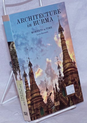 Cat.No: 264897 Architecture in Burma: Moments in Time. Lorie Karnath