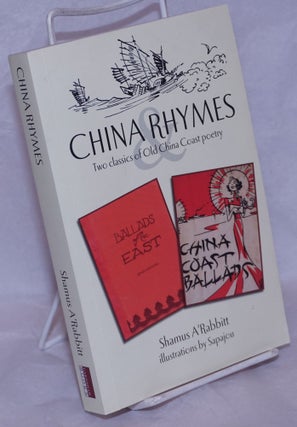 Cat.No: 264945 China Rhymes: Two classics of Old China Coast Poetry. Shamus A'Rabbitt,...